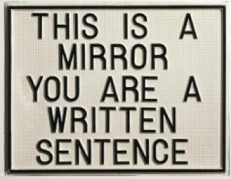 This is a mirror. You are a written sentence, 1966-1968. Vacuum formed polystyrene mounted on synthetic board, 19 x 24.6 x 0.59 in. Daros Latinamerica Collection, Zürich. Photo: Peter Schälchli, Zürich. Esto es un espejo. Usted es una frase escrita, 1966-1968. Poliestireno formado al vacío, montado sobre panel sintético, 48 x 62,5 x 1,5 cm. Colección Daros Latinamerica, Zürich. Fotografía Peter Schälchli, Zürich.